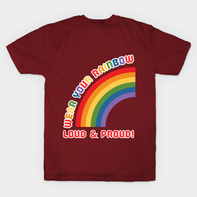 Wear your Rainbow Loud and Proud by camillekayart